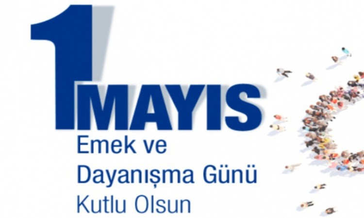 1 Mayıs Emek ve Dayanışma Günü kutlu olsun.